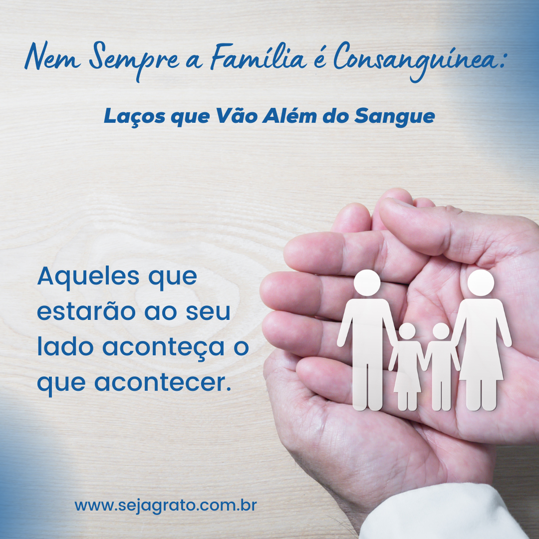 Nem Sempre a Família é Consanguínea: