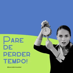 Pare de perder tempo!