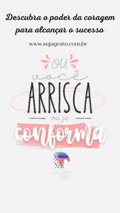 A importância de arriscar ou se conformar para alcançar o sucesso